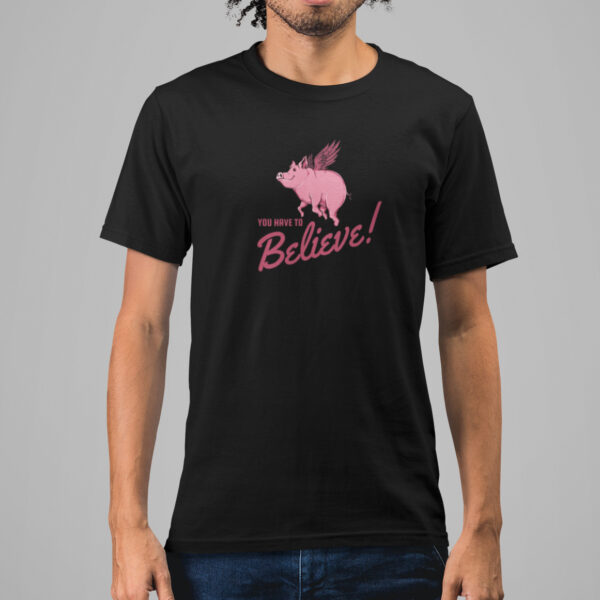 You Have To Believe Funny Animal Graphic T-shirt - Image 2