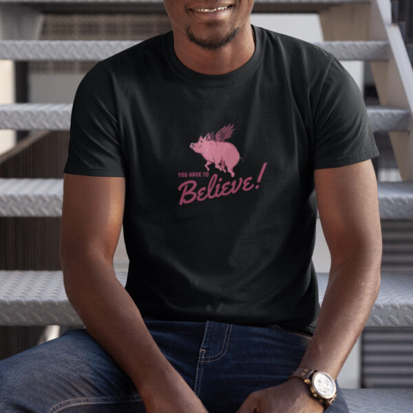 You Have To Believe Funny Animal Graphic T-shirt - Image 3