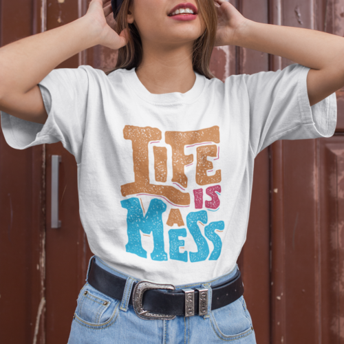 Life Is A Mess Typography T-shirt