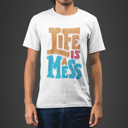 Life Is A Mess Typography T-shirt
